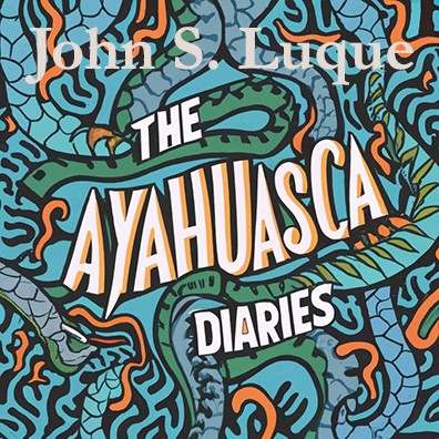 The Ayahuasca Diaries: Fieldnotes, Myths, and Legends from Napo, Ecuador